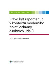 E-kniha Právo být zapomenut v kontextu moderního pojetí ochrany osobních údajů - Jaroslav Denemark