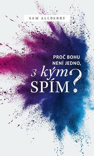 E-kniha Proč Bohu není jedno, s kým spím? - Sam Allberry