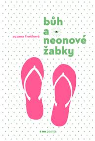 E-kniha Bůh a neonové žabky - Zuzana Froňková