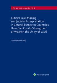 E-kniha Judicial Law-Making and Judicial Interpretation in Central European Countries: How Can Courts Strengthen or Weaken the Unity of Law? - Pavel Ondřejek