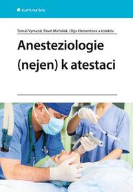 E-kniha Anesteziologie (nejen) k atestaci - kolektiv a, Pavel Michálek, Tomáš Vymazal, Olga Klementová