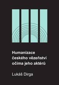 E-kniha Humanizace českého vězeňství očima jeho aktérů - Lukáš Dirga