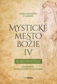 E-kniha Mystické mesto Božie IV - Korunovanie - Mária od Ježiša z Agredy