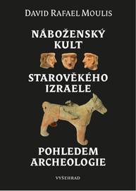 E-kniha Náboženský kult starověkého Izraele pohledem archeologie - David Rafael Moulis