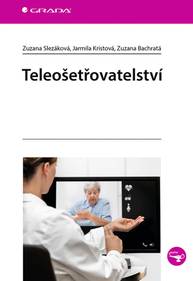 E-kniha Teleošetřovatelství - Zuzana Slezáková, Zuzana Bachratá, Jarmila Kristová