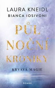 E-kniha Půlnoční kroniky: Krvavá magie - Bianca Iosivoni, Laura Kneidl