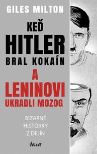 E-kniha Keď Hitler bral kokaín a Leninovi ukradli mozog - Giles Milton