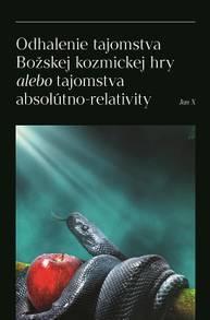 E-kniha Odhalenie tajomstva Božskej kozmickej hry alebo tajomstva absolútno-relativity - Jan X