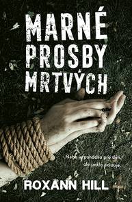 E-kniha Marné prosby mrtvých - Roxann Hill