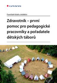 E-kniha Zdravotník - první pomoc pro pedagogické pracovníky a pořadatele dětských táborů - kolektiv a, František Kolek