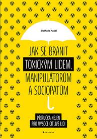 E-kniha Jak se bránit toxickým lidem, manipulátorům a sociopatům - Shahida Arabi