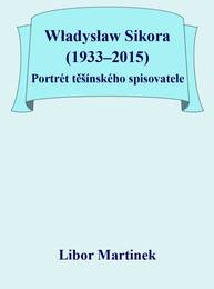 E-kniha Władysław Sikora (1933–2015), Portrét těšínského spisovatele - Libor Martinek