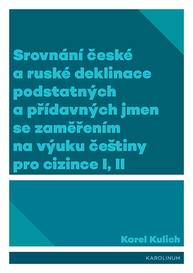 E-kniha Srovnání české a ruské deklinace podstatných a přídavných jmen se zaměřením na výuku češtiny pro cizince I, II - Karel Kulich