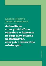 E-kniha Jednotlivec s nevyliečiteľnou chorobou v kontexte pedagogiky telesne postihnutých, chorých a zdravotne oslabených - Kristína Tkáčová, Terézia Harčaríková