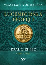 E-kniha Lucemburská epopej I - Vlastimil Vondruška