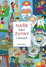 E-kniha Naše lidové zvyky v obrazech - Jana Jiroušková, Eliška Lišková