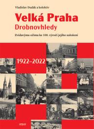 E-kniha Velká Praha. Drobnovhledy - Vladislav Dudák, Doc. PhDr. Václav Ledvinka CSc., PhDr. Martin Formánek Ph.D., PhDr. Kristina Zábrodská Ph.D., Ing. arch. Vít Rýpar, Ludmila Rýparová