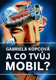 E-kniha A co tvůj mobil? - Gabriela Kopcová