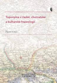 E-kniha Toponyma v české, chorvatské a bulharské frazeologii - Pavel Krejčí