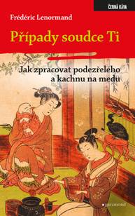 E-kniha Případy soudce Ti. Jak zpracovat podezřelého a kachnu na medu - Frédéric Lenormand