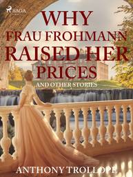 E-kniha Why Frau Frohmann Raised Her Prices and Other Stories - Anthony Trollope