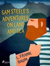 E-kniha Sam Steele's Adventures on Land and Sea - L. Frank Baum