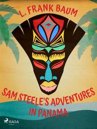 E-kniha Sam Steele's Adventures in Panama - L. Frank Baum