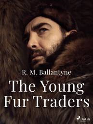 E-kniha The Young Fur Traders - R. M. Ballantyne