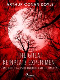 E-kniha The Great Keinplatz Experiment and Other Tales of Twilight and the Unseen - Arthur Conan Doyle