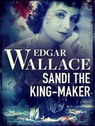 E-kniha Sandi the King-Maker - Edgar Wallace