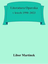 E-kniha Literatura Opavska v letech 1990–2023 - Libor Martinek