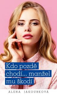 E-kniha ﻿Kdo pozdě chodí… manžel mu škodí - Alena Jakoubková