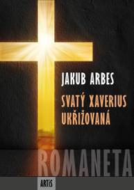 E-kniha Romaneta - Svatý Xaverius / Ukřižovaná - Jakub Arbes