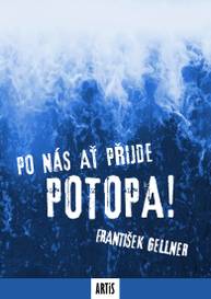 E-kniha Po nás ať přijde potopa! - František Gellner