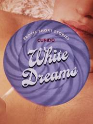 E-kniha White Dreams – And Other Erotic Short Stories from Cupido - Cupido