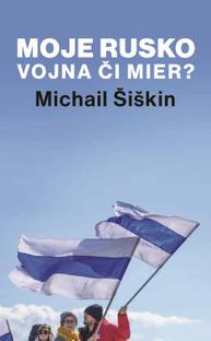 E-kniha Moje Rusko: Vojna či mier - Michail Šiškin