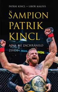 E-kniha Šampion Patrik Kincl - MMA mi zachránilo život - Libor Kalous, Patrik Kincl