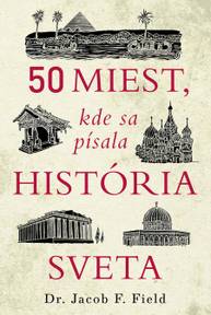 E-kniha 50 miest, kde sa písala história sveta - Jacob F. Field