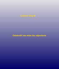 E-kniha Oslobodiť nás môže iba odpustenie - Ladislav Stupak