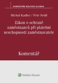 E-kniha Zákon o ochraně zaměstnanců při platební neschopnosti zaměstnavatele. Komentář - Michal Kadlec, Petr Seidl