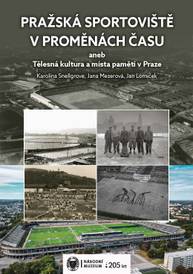 E-kniha Pražská sportoviště v proměnách času aneb Tělesná kultura a místa paměti v Praze - Jan Lomíček, Karolína Snellgrove, Jana Mezerová