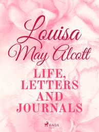 E-kniha Louisa May Alcott: Life, Letters, and Journals - Louisa May Alcott