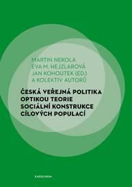 E-kniha Česká veřejná politika optikou teorie sociální konstrukce cílových populací - Martin Nekola, Jan Kohoutek, Eva M. Hejzlarová