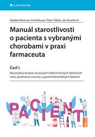 E-kniha Manuál starostlivosti o pacienta s vybranými chorobami v praxi farmaceuta - Časť I. - Peter Takáč, Antoliková Natália Rozman, Ján Kyselovič