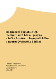 E-kniha Hodnocení variabilních mechanismů hlasu, jazyka a řeči v kontextu logopedického a neurovývojového bádání - kolektiv a, Kateřina Vitásková, Jana Mironova Tabachová, Lucie Nohová