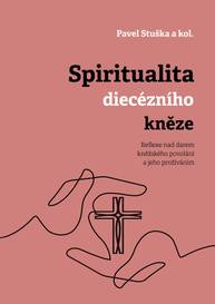 E-kniha Spiritualita diecézního kněze: Reflexe nad darem kněžského povolání a jeho prožíváním - kolektiv a, Pavel Stuška