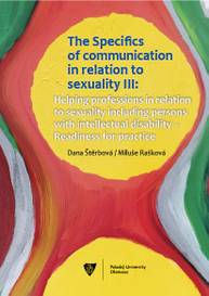 E-kniha The Specifics of communication in relation to sexuality III. Helping professions in relation to sexuality including persons with intellectual disabili - Dana Štěrbová, Miluše Rašková