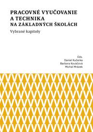 E-kniha Pracovné vyučovanie a technika na základných školách. Vybrané kapitoly - Barbora Kováčová, Daniel Kučerka, Michal Mrázek