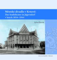 E-kniha Městské divadlo v Krnově: Das Stadttheater in Jägerndorf (1854–1944) - Sylva Pracná