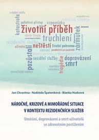 E-kniha Náročné, krizové a mimořádné situace v kontextu rezidenčních služeb. Umírání, doprovázení a smrt uživatelů se zdravotním postižením - Naděžda Špatenková, Jan Chrastina, Bianka Hudcová